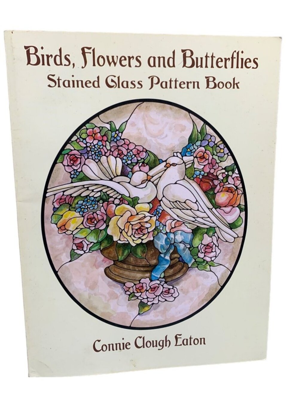 Birds Flowers & Butterflies Stained Glass Pattern Book By Connie Clough Eaton